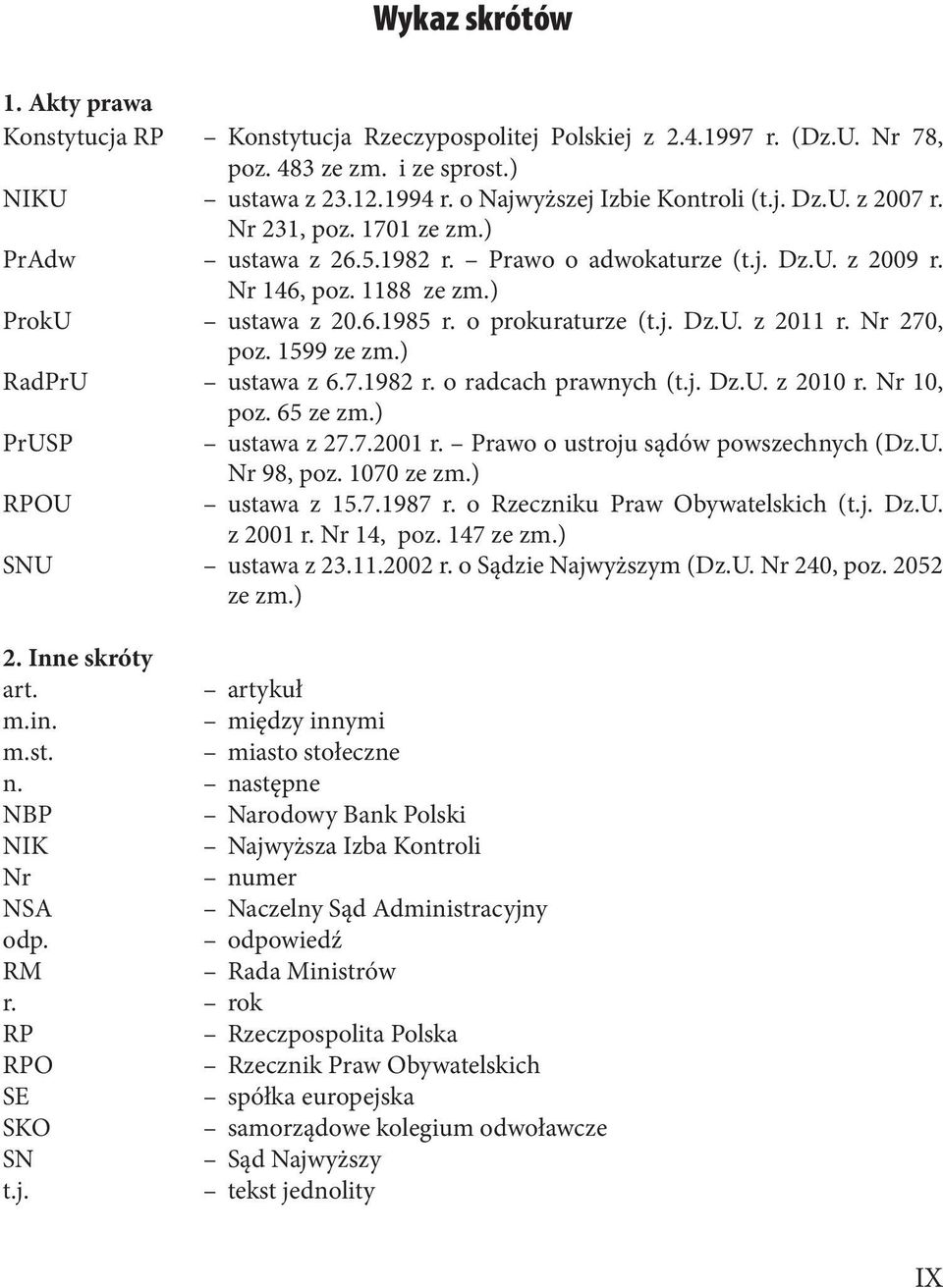 o prokuraturze (t.j. Dz.U. z 2011 r. Nr 270,. poz. 1599 ze zm.) RadPrU..ustawa z 6.7.1982 r. o radcach prawnych (t.j. Dz.U. z 2010 r. Nr 10, poz. 65 ze zm.) PrUSP..ustawa z 27.7.2001 r.