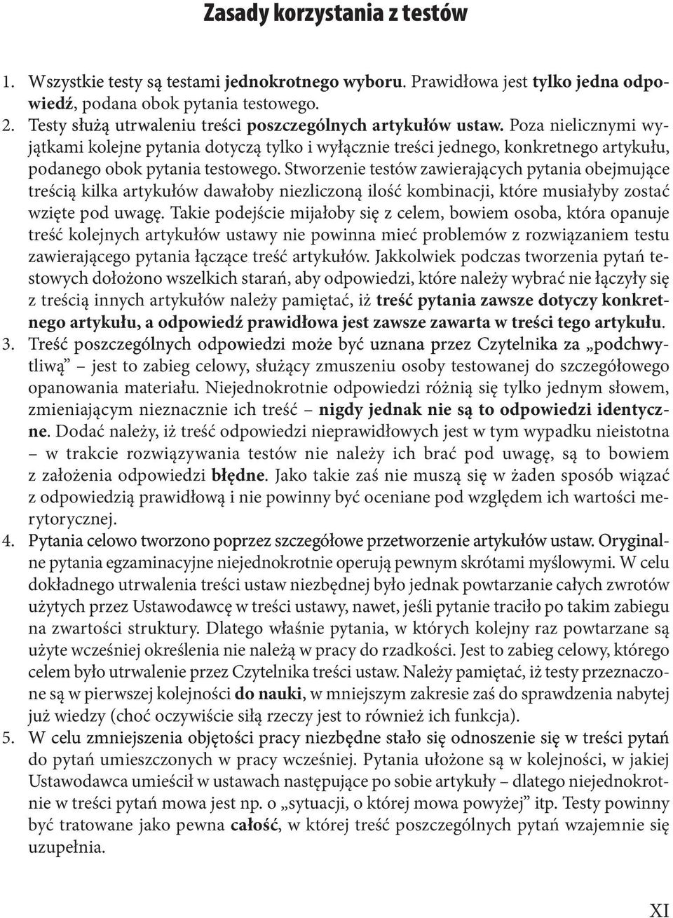 Poza nielicznymi wy jątkami kolejne pytania dotyczą tylko i wyłącznie treści jednego, konkretnego artykułu, podanego obok pytania testowego.