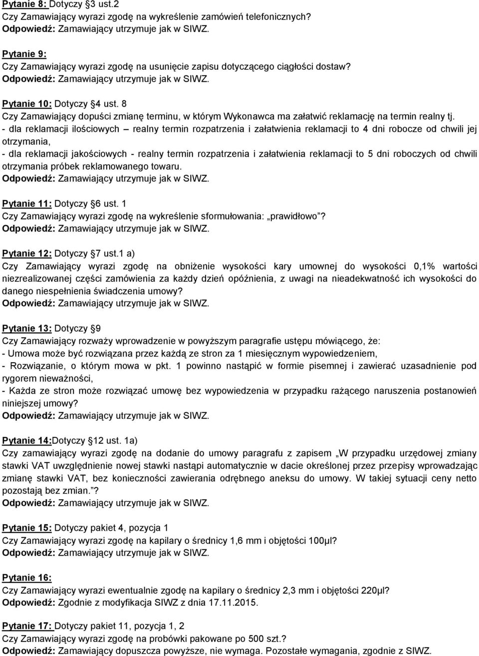 - dla reklamacji ilościowych realny termin rozpatrzenia i załatwienia reklamacji to 4 dni robocze od chwili jej otrzymania, - dla reklamacji jakościowych - realny termin rozpatrzenia i załatwienia