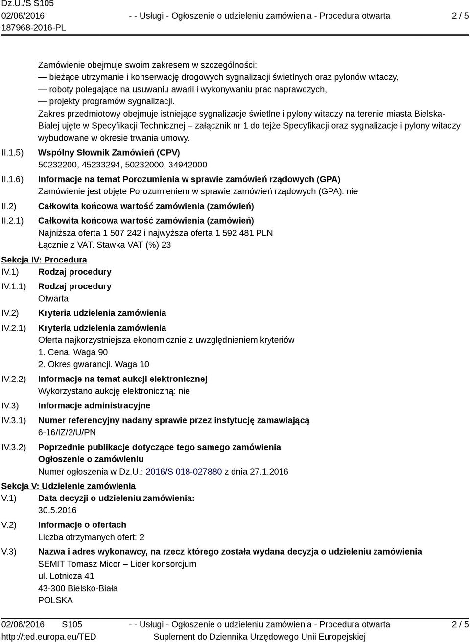 Zakres przedmiotowy obejmuje istniejące sygnalizacje świetlne i pylony witaczy na terenie miasta Bielska- Białej ujęte w Specyfikacji Technicznej załącznik nr 1 do tejże Specyfikacji oraz