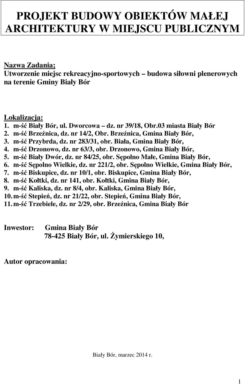 m-ść Drzonowo, dz. nr 63/3, obr. Drzonowo, Gmina Biały Bór, 5. m-ść Biały Dwór, dz. nr 84/25, obr. Sępolno Małe, Gmina Biały Bór, 6. m-ść Sępolno Wielkie, dz. nr 221/2, obr.