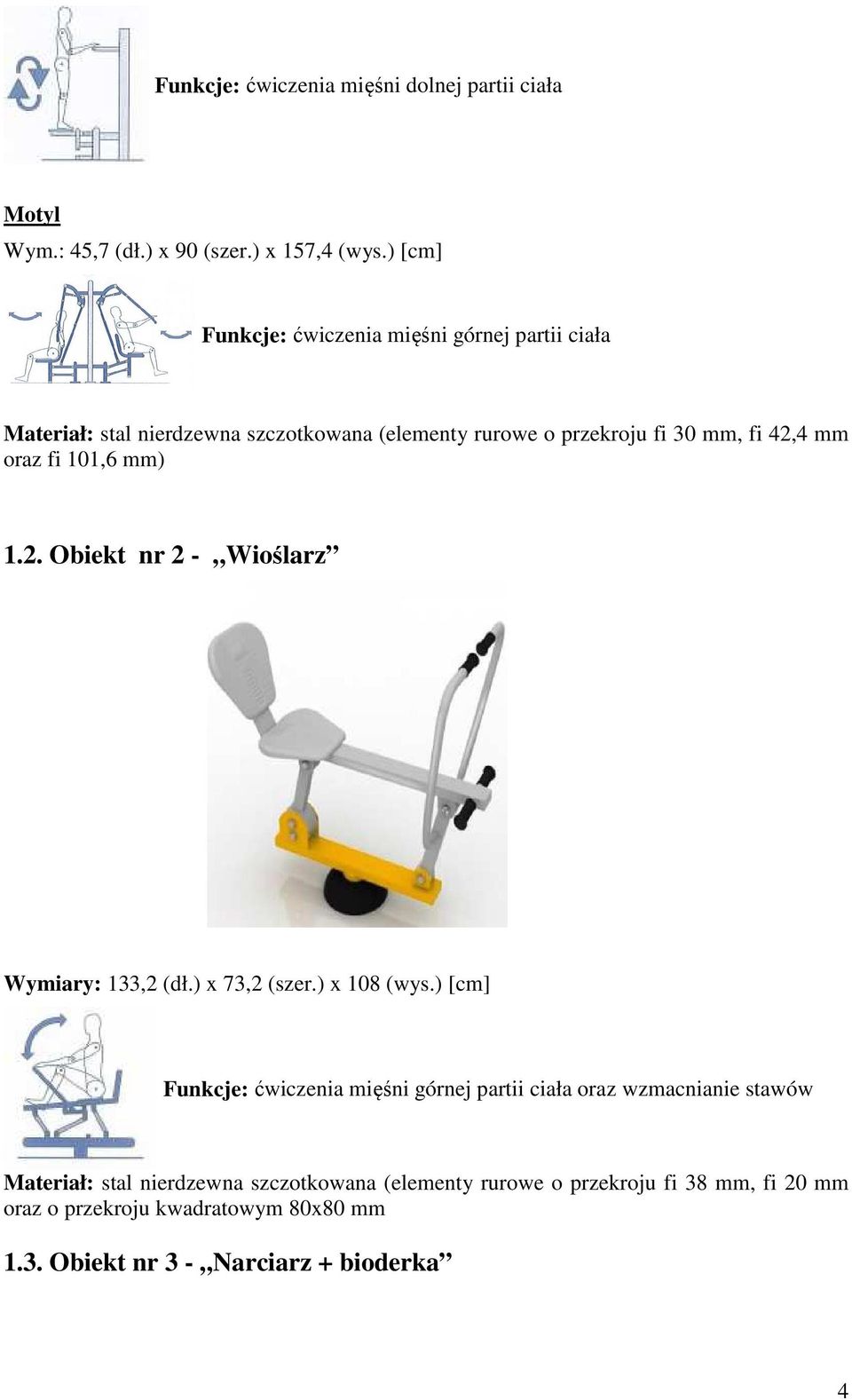 oraz fi 101,6 mm) 1.2. Obiekt nr 2 - Wioślarz urządzenia: Wymiary: 133,2 (dł.) x 73,2 (szer.) x 108 (wys.