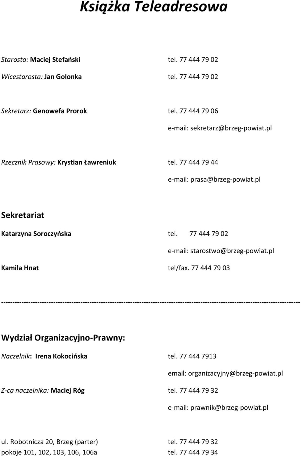77 444 79 02 e-mail: starostwo@brzeg-powiat.pl Kamila Hnat tel/fax. 77 444 79 03 Wydział Organizacyjno-Prawny: Naczelnik: Irena Kokocińska tel.