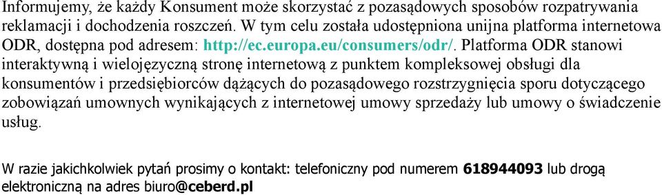 Platforma ODR stanowi interaktywną i wielojęzyczną stronę internetową z punktem kompleksowej obsługi dla konsumentów i przedsiębiorców dążących do pozasądowego
