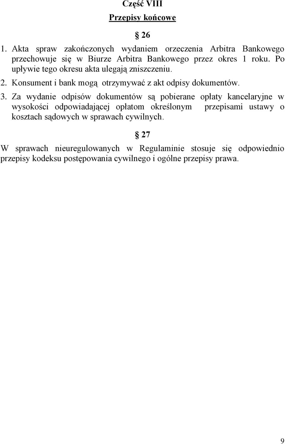 Po upływie tego okresu akta ulegają zniszczeniu. 2. Konsument i bank mogą otrzymywać z akt odpisy dokumentów. 3.