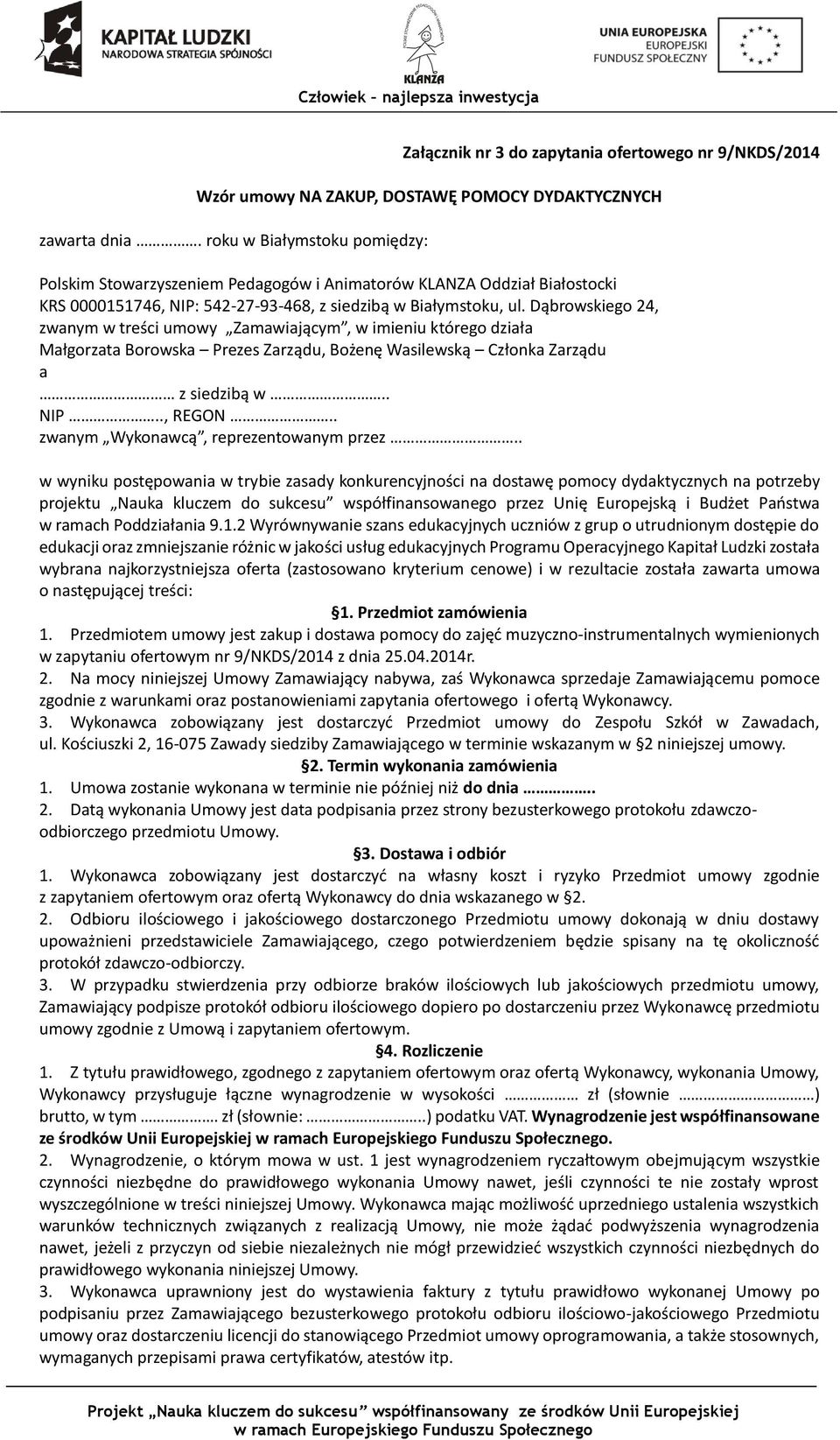 Dąbrowskiego 24, zwanym w treści umowy Zamawiającym, w imieniu którego działa Małgorzata Borowska Prezes Zarządu, Bożenę Wasilewską Członka Zarządu a z siedzibą w.. NIP.., REGON.