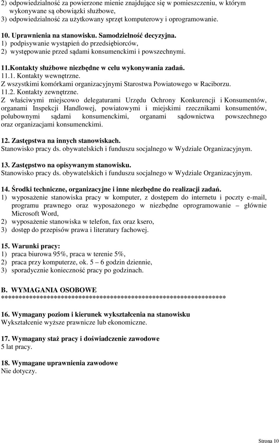 Kontakty służbowe niezbędne w celu wykonywania zadań. 11.1. Kontakty wewnętrzne. Z wszystkimi komórkami organizacyjnymi Starostwa Powiatowego w Raciborzu. 11.2. Kontakty zewnętrzne.