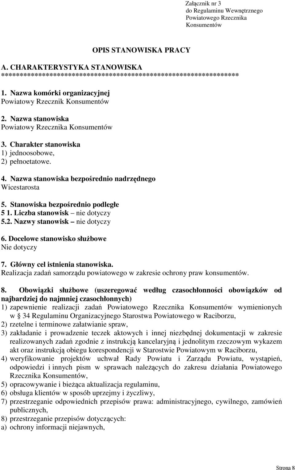 Nazwa stanowiska bezpośrednio nadrzędnego Wicestarosta 5. Stanowiska bezpośrednio podległe 5 1. Liczba stanowisk nie dotyczy 5.2. Nazwy stanowisk nie dotyczy 6.