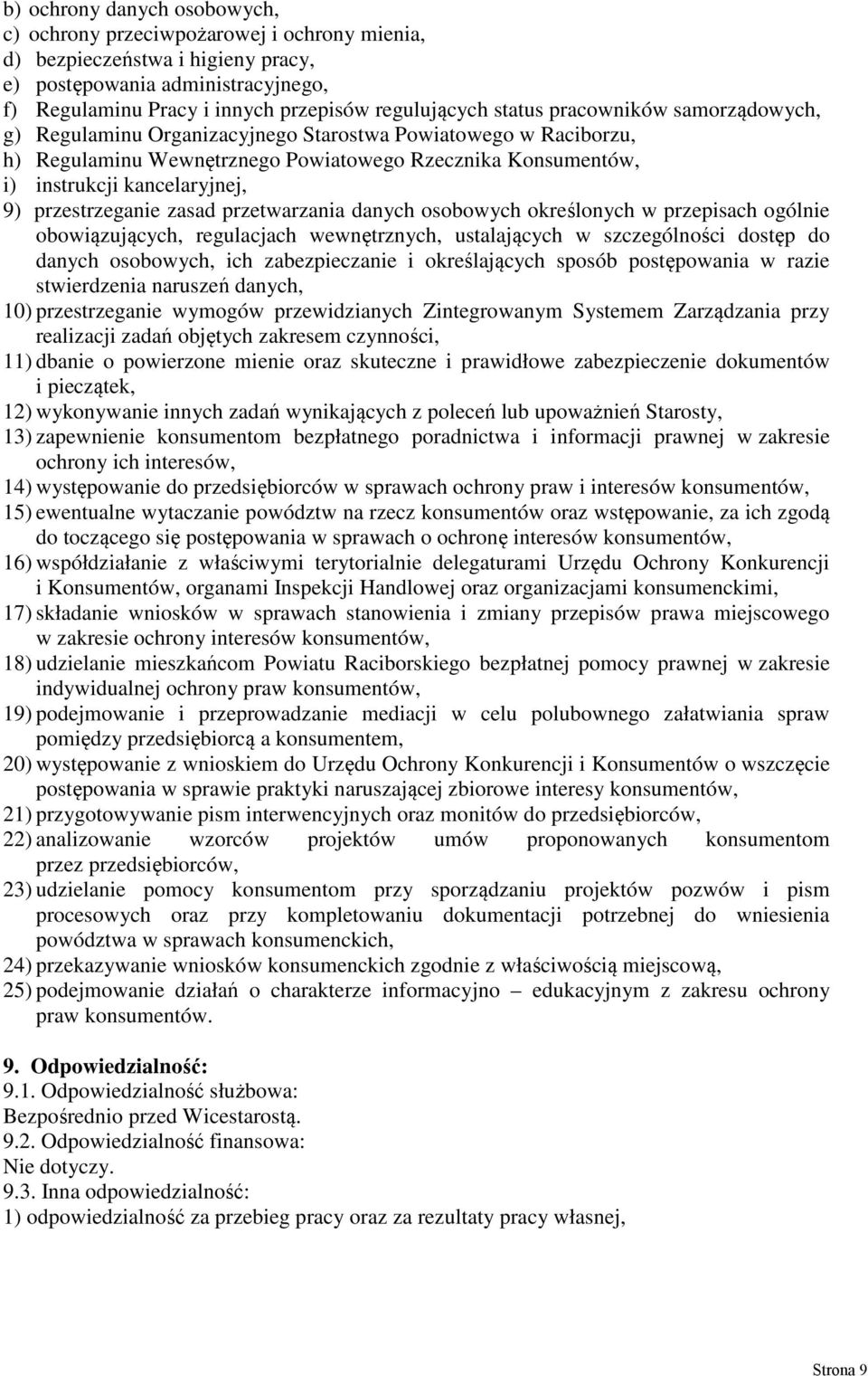 przestrzeganie zasad przetwarzania danych osobowych określonych w przepisach ogólnie obowiązujących, regulacjach wewnętrznych, ustalających w szczególności dostęp do danych osobowych, ich