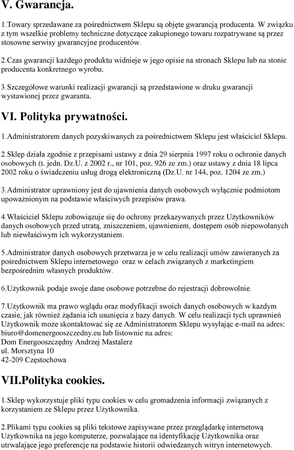 Czas gwarancji każdego produktu widnieje w jego opisie na stronach Sklepu lub na stonie producenta konkretnego wyrobu. 3.