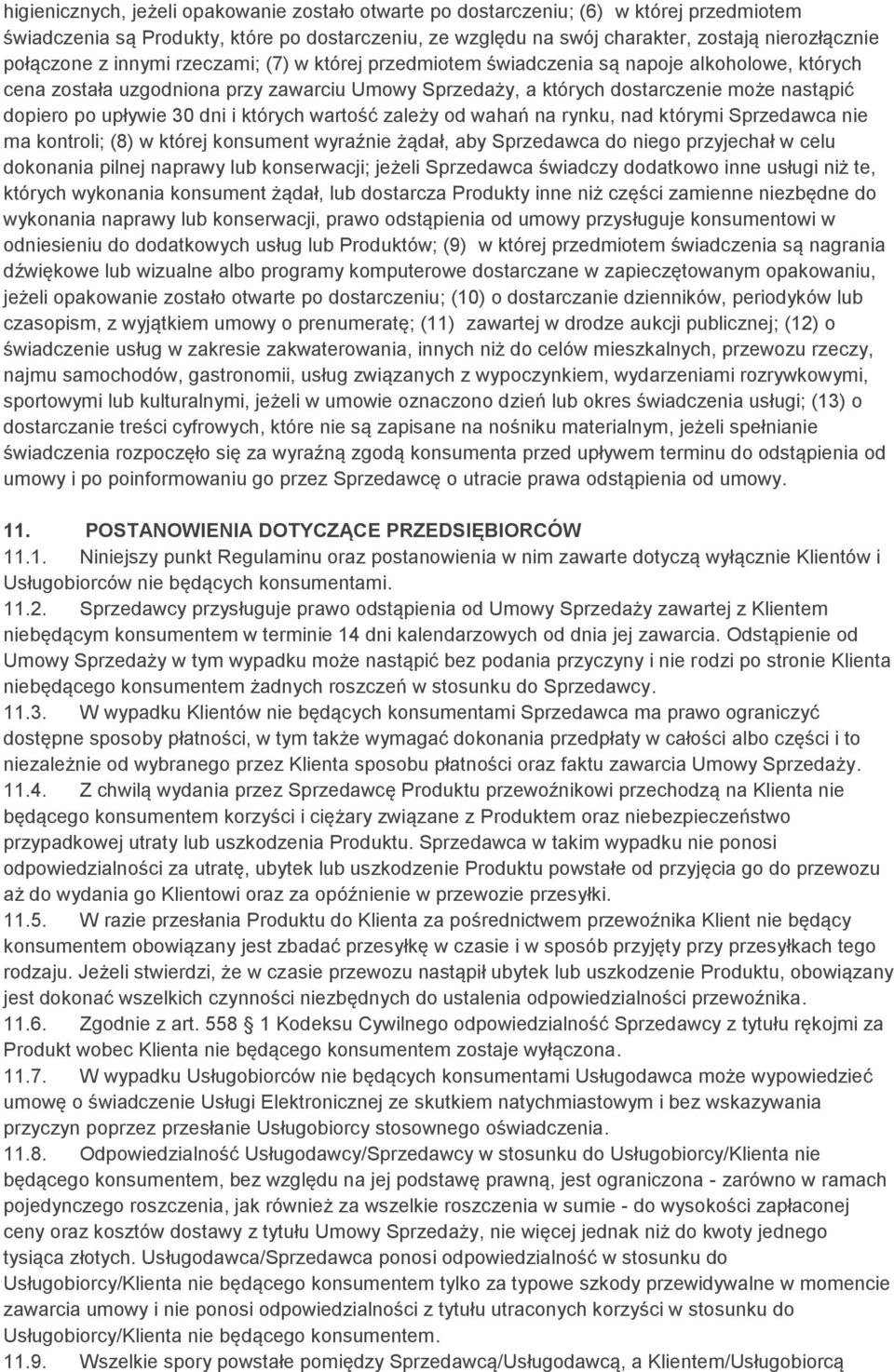 upływie 30 dni i których wartość zależy od wahań na rynku, nad którymi Sprzedawca nie ma kontroli; (8) w której konsument wyraźnie żądał, aby Sprzedawca do niego przyjechał w celu dokonania pilnej