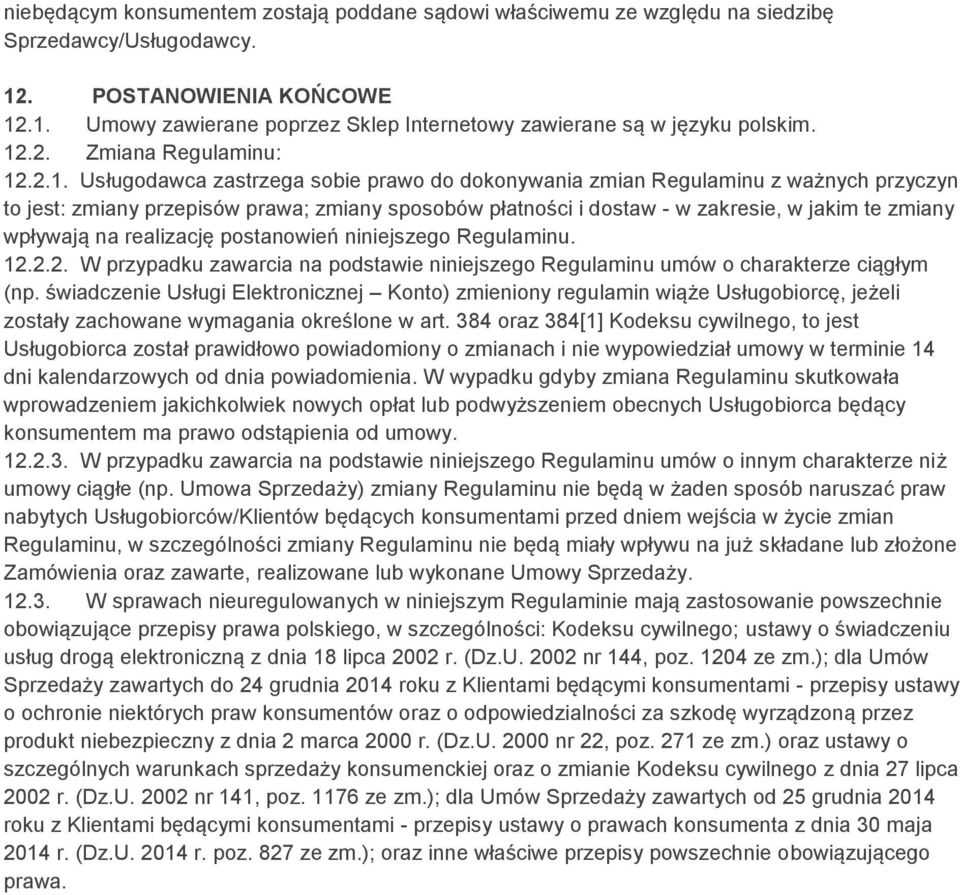 w jakim te zmiany wpływają na realizację postanowień niniejszego Regulaminu. 12.2.2. W przypadku zawarcia na podstawie niniejszego Regulaminu umów o charakterze ciągłym (np.
