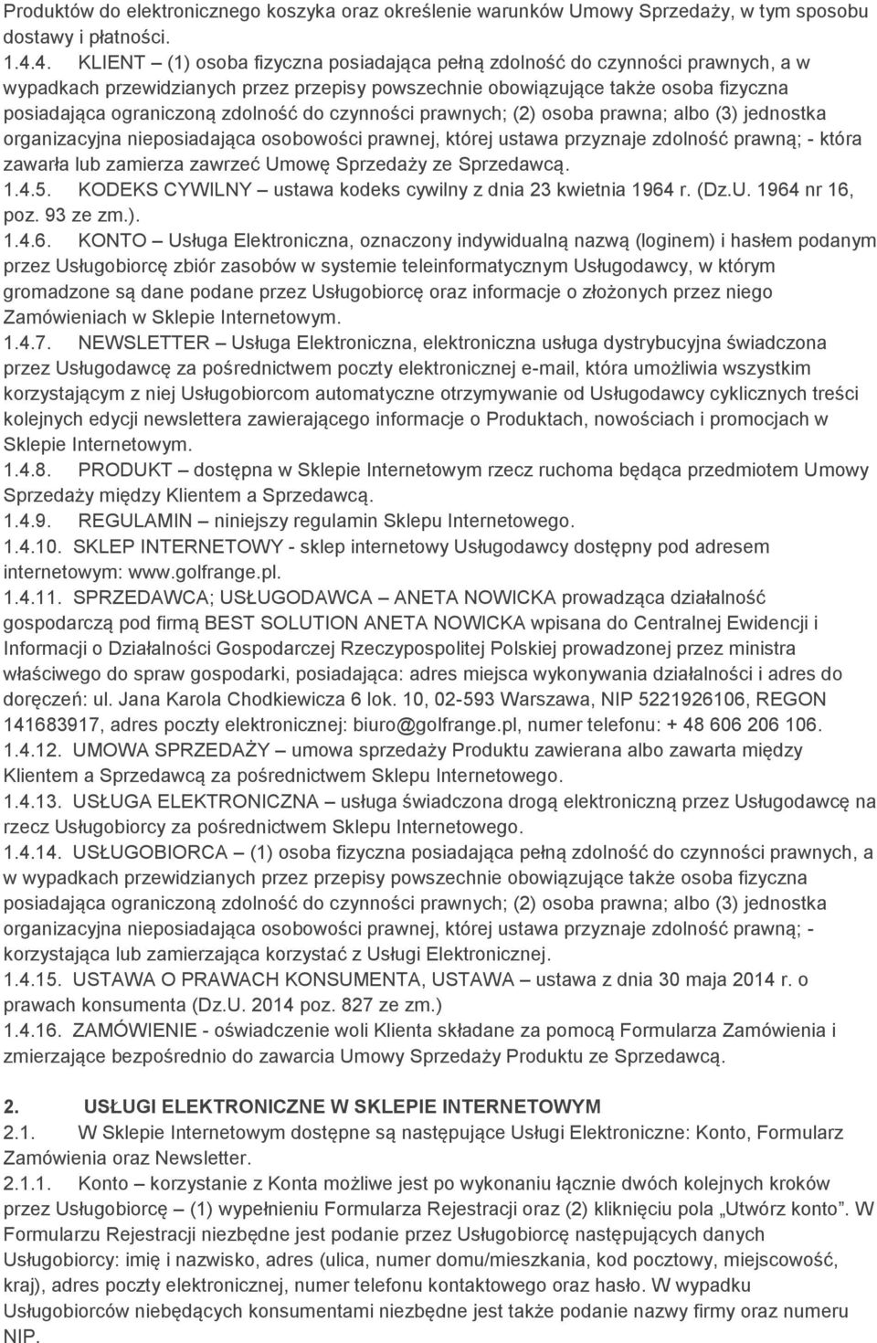 zdolność do czynności prawnych; (2) osoba prawna; albo (3) jednostka organizacyjna nieposiadająca osobowości prawnej, której ustawa przyznaje zdolność prawną; - która zawarła lub zamierza zawrzeć