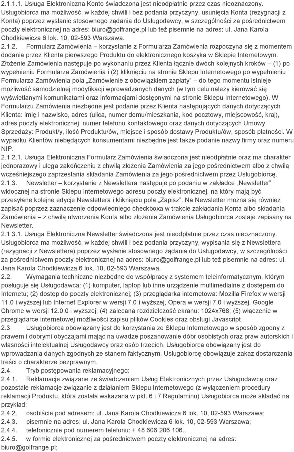 elektronicznej na adres: biuro@golfrange.pl lub też pisemnie na adres: ul. Jana Karola Chodkiewicza 6 lok. 10, 02-
