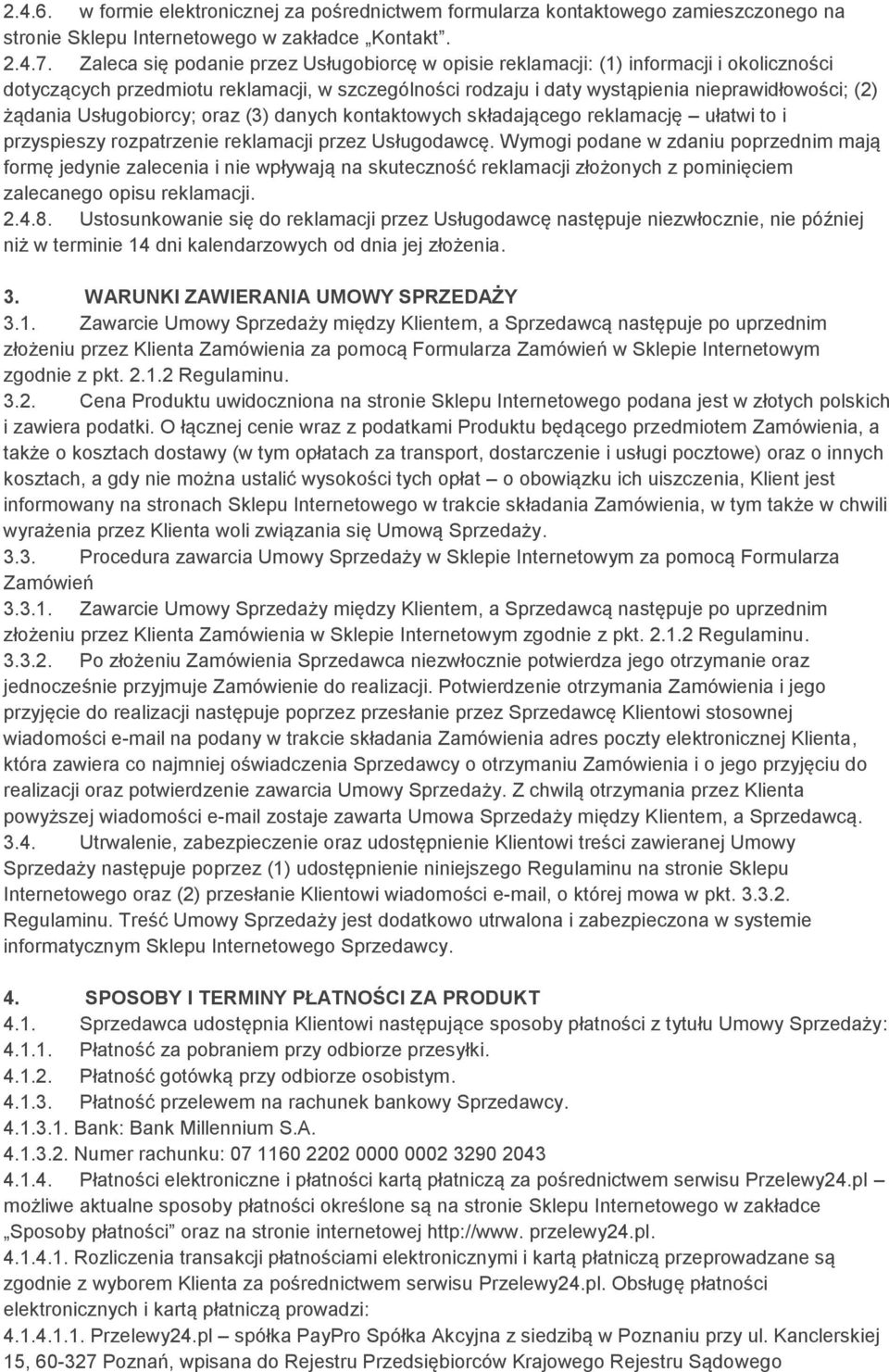 Usługobiorcy; oraz (3) danych kontaktowych składającego reklamację ułatwi to i przyspieszy rozpatrzenie reklamacji przez Usługodawcę.