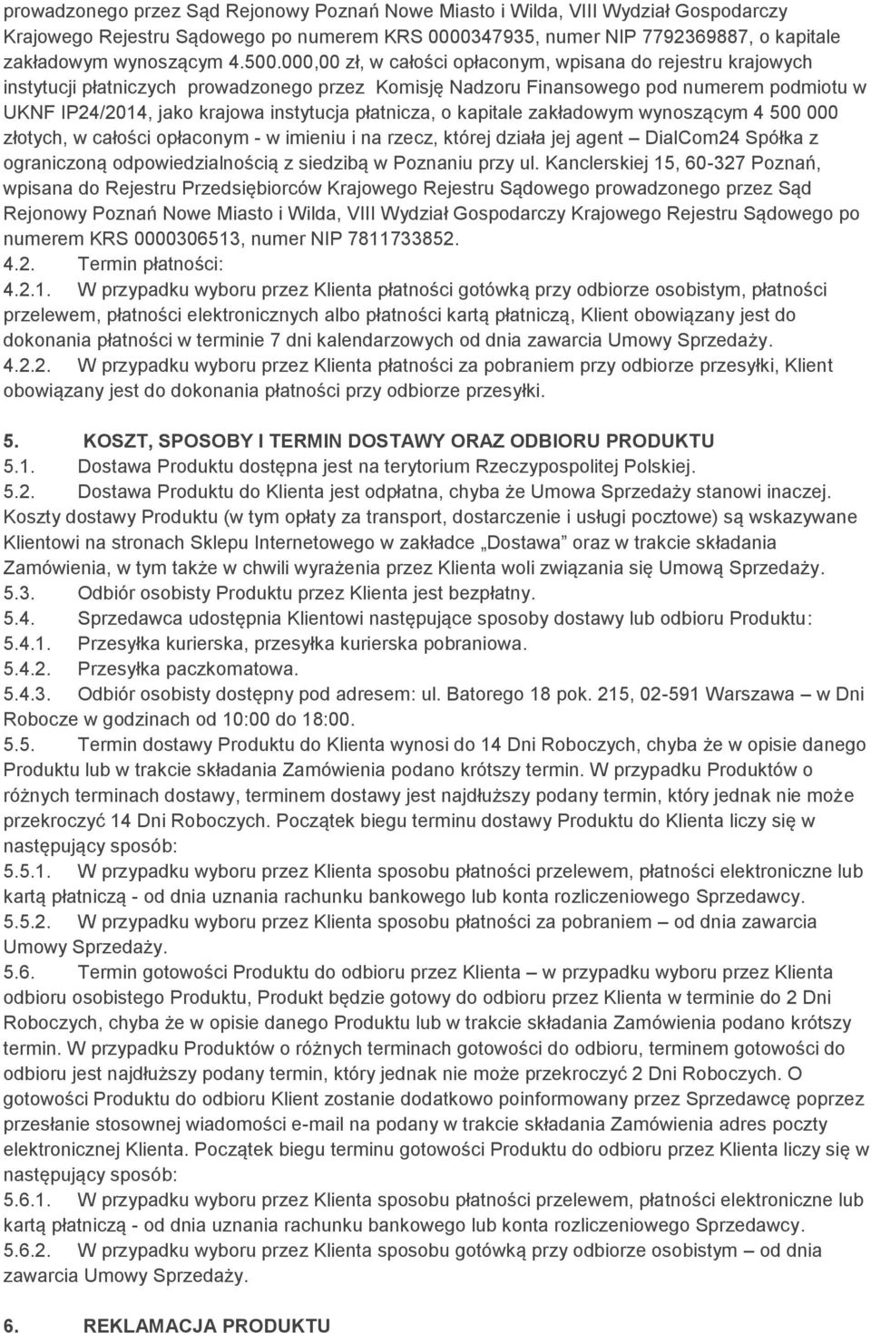 płatnicza, o kapitale zakładowym wynoszącym 4 500 000 złotych, w całości opłaconym - w imieniu i na rzecz, której działa jej agent DialCom24 Spółka z ograniczoną odpowiedzialnością z siedzibą w