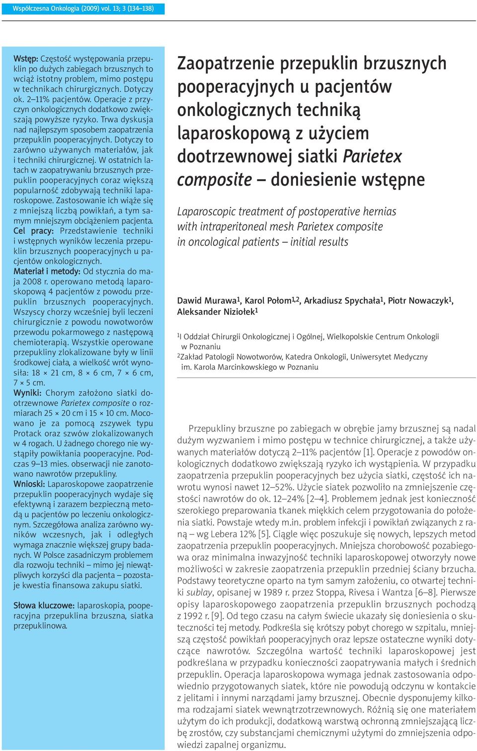 Dotyczy to zarówno używanych materiałów, jak i techniki chirurgicznej.