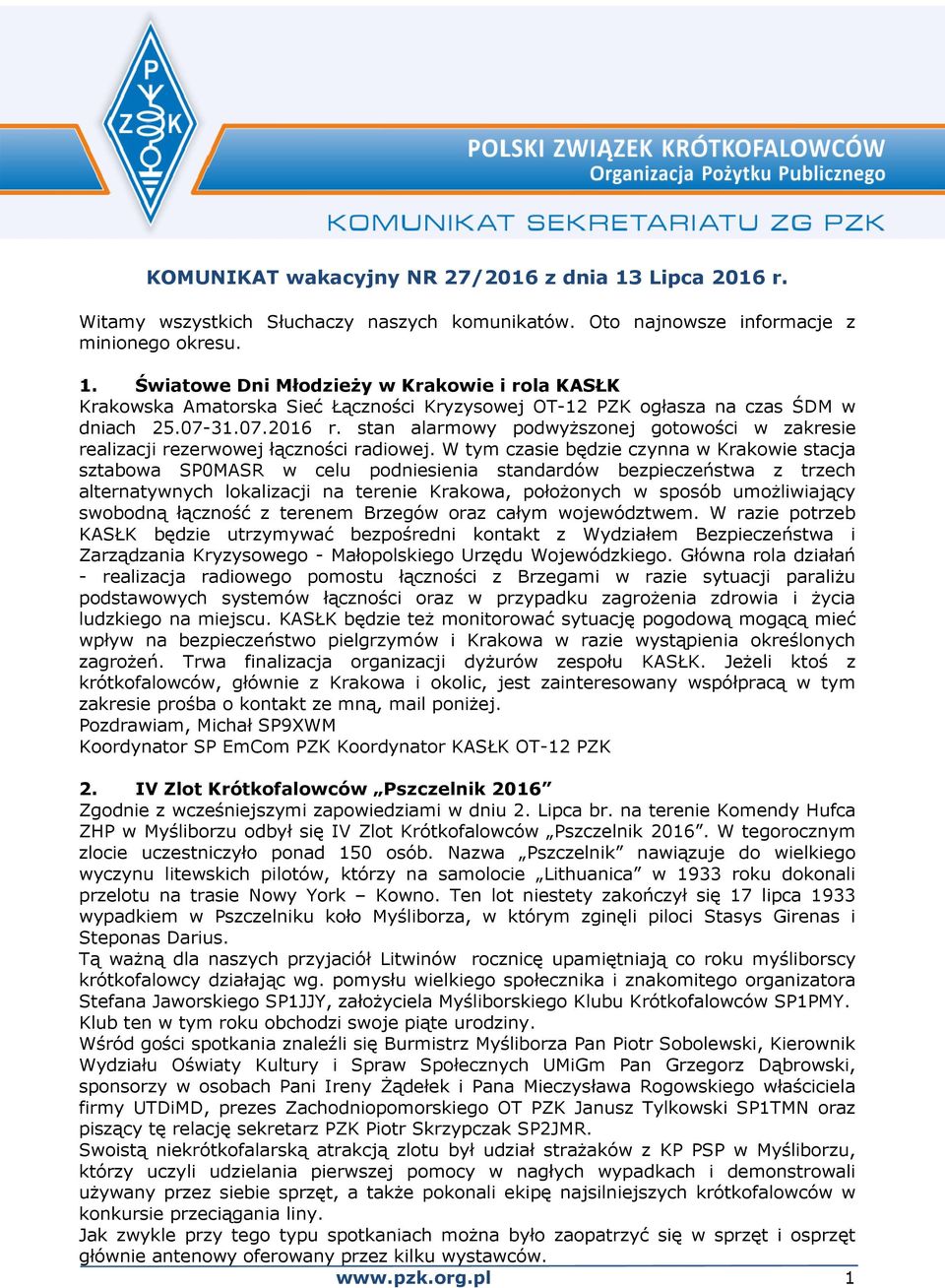 W tym czasie będzie czynna w Krakowie stacja sztabowa SP0MASR w celu podniesienia standardów bezpieczeństwa z trzech alternatywnych lokalizacji na terenie Krakowa, położonych w sposób umożliwiający