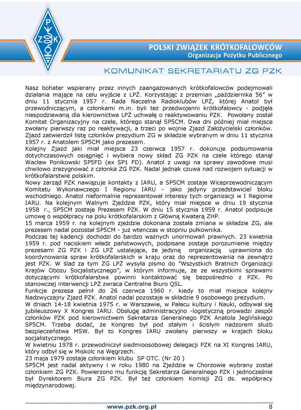 Powołany został Komitet Organizacyjny na czele, którego stanął SP5CM. Dwa dni później miał miejsce zwołany pierwszy raz po reaktywacji, a trzeci po wojnie Zjazd Założycielski członków.