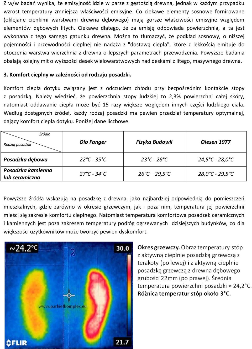 Ciekawe dlatego, że za emisję odpowiada powierzchnia, a ta jest wykonana z tego samego gatunku drewna.