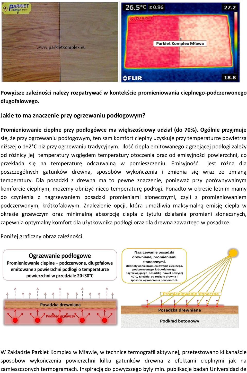 Ogólnie przyjmuje się, że przy ogrzewaniu podłogowym, ten sam komfort cieplny uzyskuje przy temperaturze powietrza niższej o 1 2 C niż przy ogrzewaniu tradycyjnym.