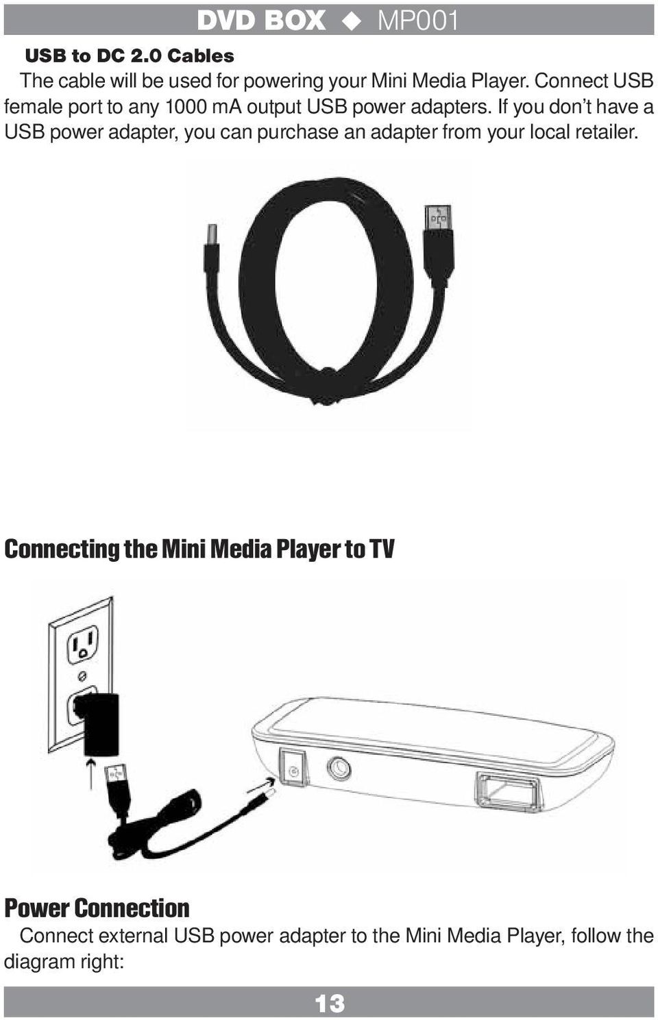 If you don t have a USB power adapter, you can purchase an adapter from your local retailer.