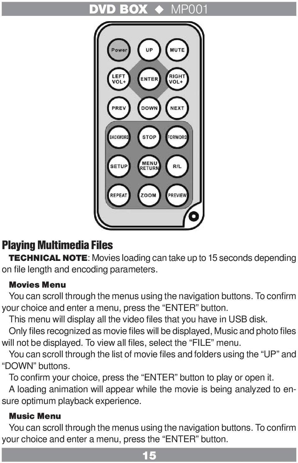 This menu will display all the video files that you have in USB disk. Only files recognized as movie files will be displayed, Music and photo files will not be displayed.