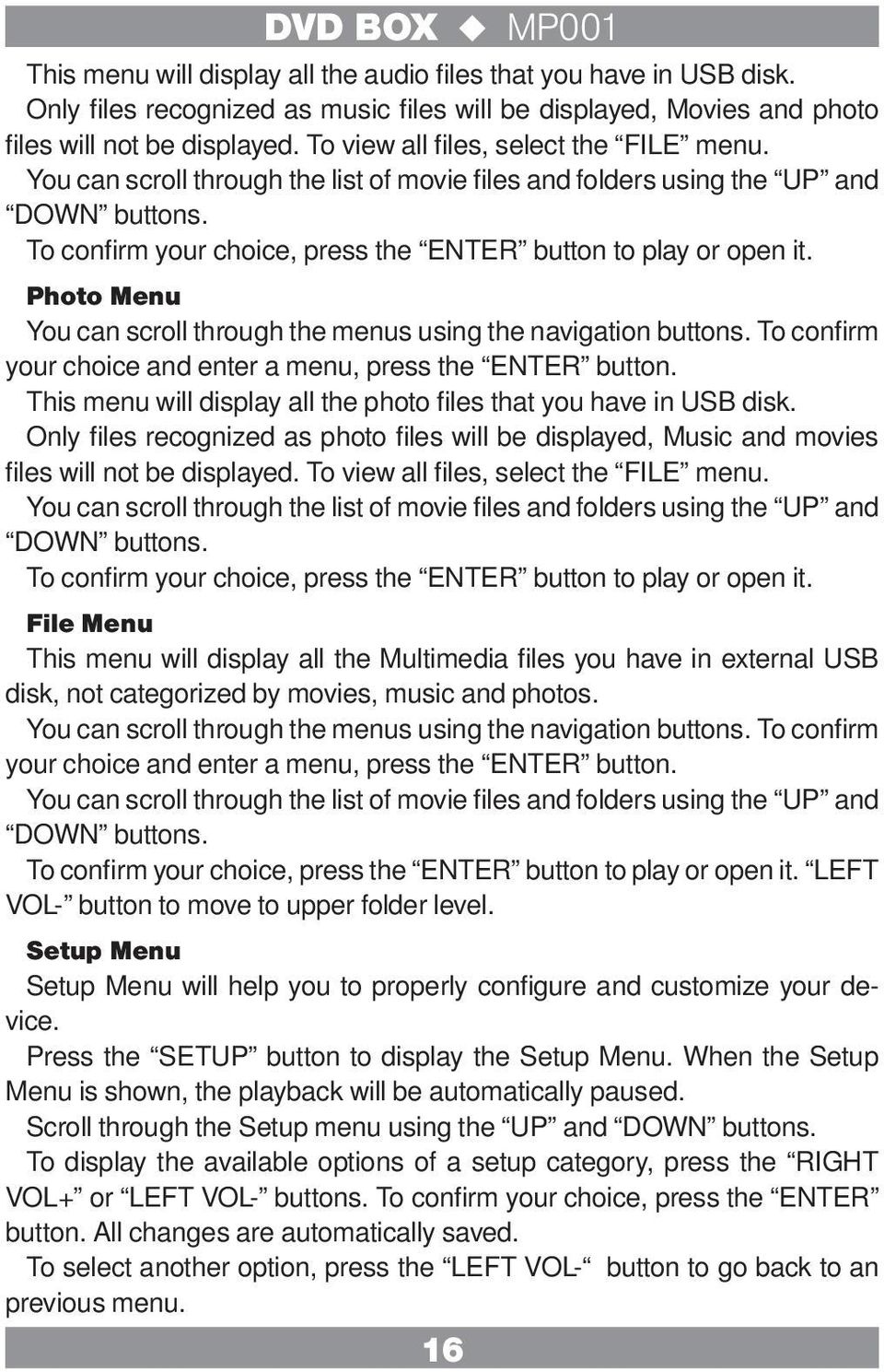 Photo Menu You can scroll through the menus using the navigation buttons. To confirm your choice and enter a menu, press the ENTER button.
