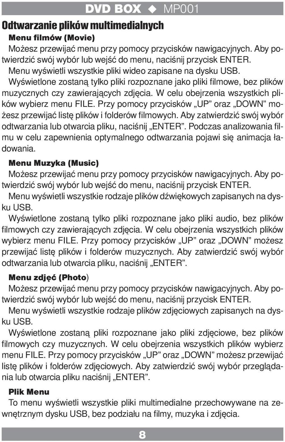W celu obejrzenia wszystkich plików wybierz menu FILE. Przy pomocy przycisków UP oraz DOWN możesz przewijać listę plików i folderów filmowych.