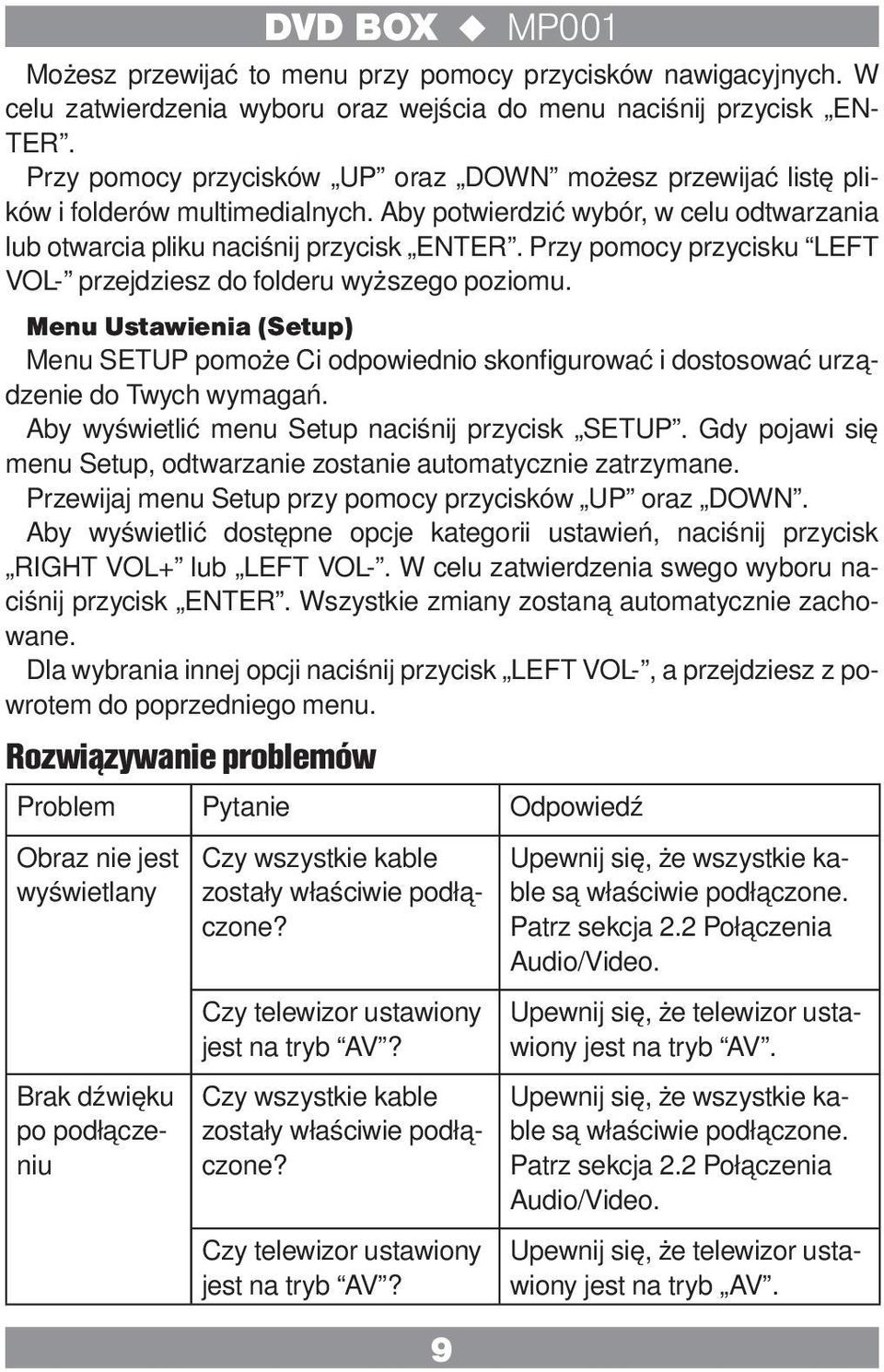 Przy pomocy przycisku LEFT VOL- przejdziesz do folderu wyższego poziomu. Menu Ustawienia (Setup) Menu SETUP pomoże Ci odpowiednio skonfigurować i dostosować urządzenie do Twych wymagań.