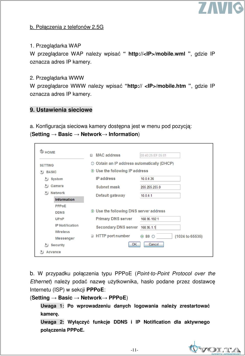 W przypadku połączenia typu PPPoE (Point-to-Point Protocol over the Ethernet) naleŝy podać nazwę uŝytkownika, hasło podane przez dostawcę Internetu (ISP) w sekcji PPPoE: (Setting Basic