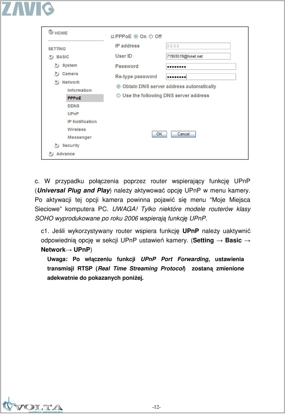 Tylko niektóre modele routerów klasy SOHO wyprodukowane po roku 2006 wspierają funkcję UPnP. c1.