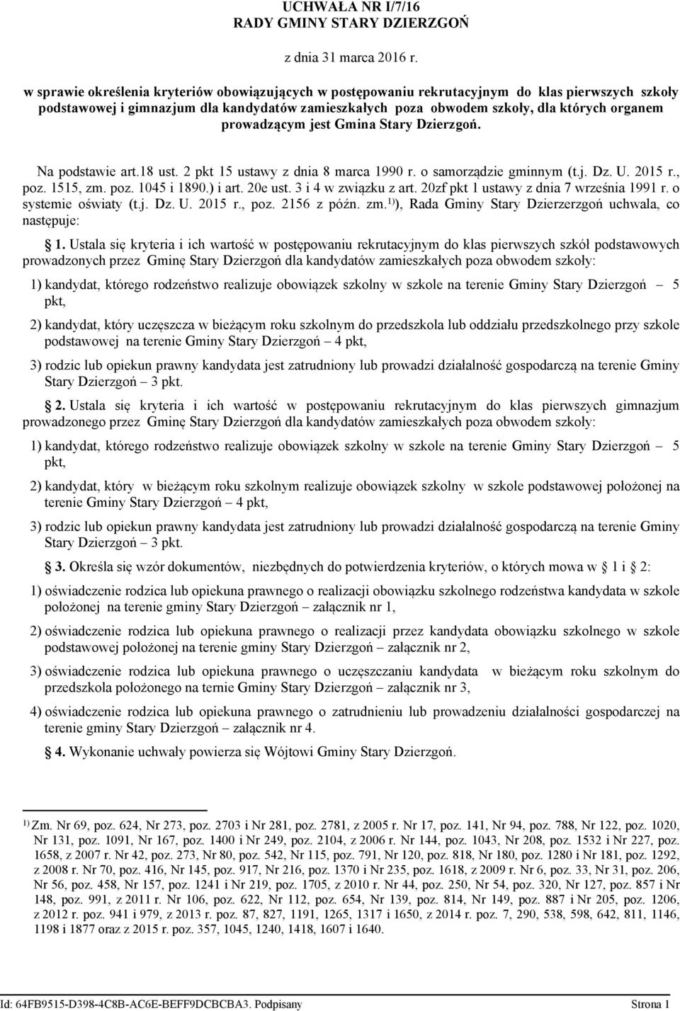 1515, zm. poz. 1045 i 1890.) i art. 20e ust. 3 i 4 w związku z art. 20zf pkt 1 ustawy z dnia 7 września 1991 r. o systemie oświaty (t.j. Dz. U. 2015 r., poz. 2156 z późn. zm. 1) ), Rada Gminy Stary Dzierzerzgoń uchwala, co następuje: 1.