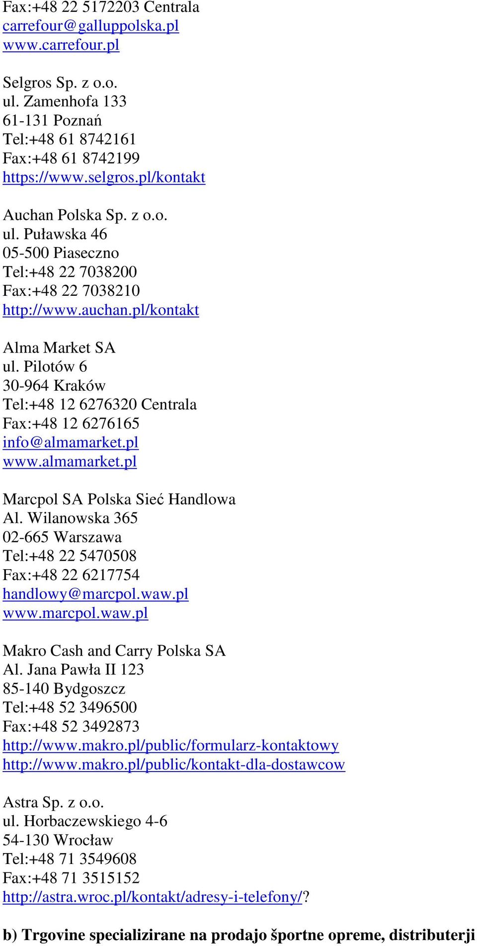 Pilotów 6 30-964 Kraków Tel:+48 12 6276320 Centrala Fax:+48 12 6276165 info@almamarket.pl www.almamarket.pl Marcpol SA Polska Sieć Handlowa Al.