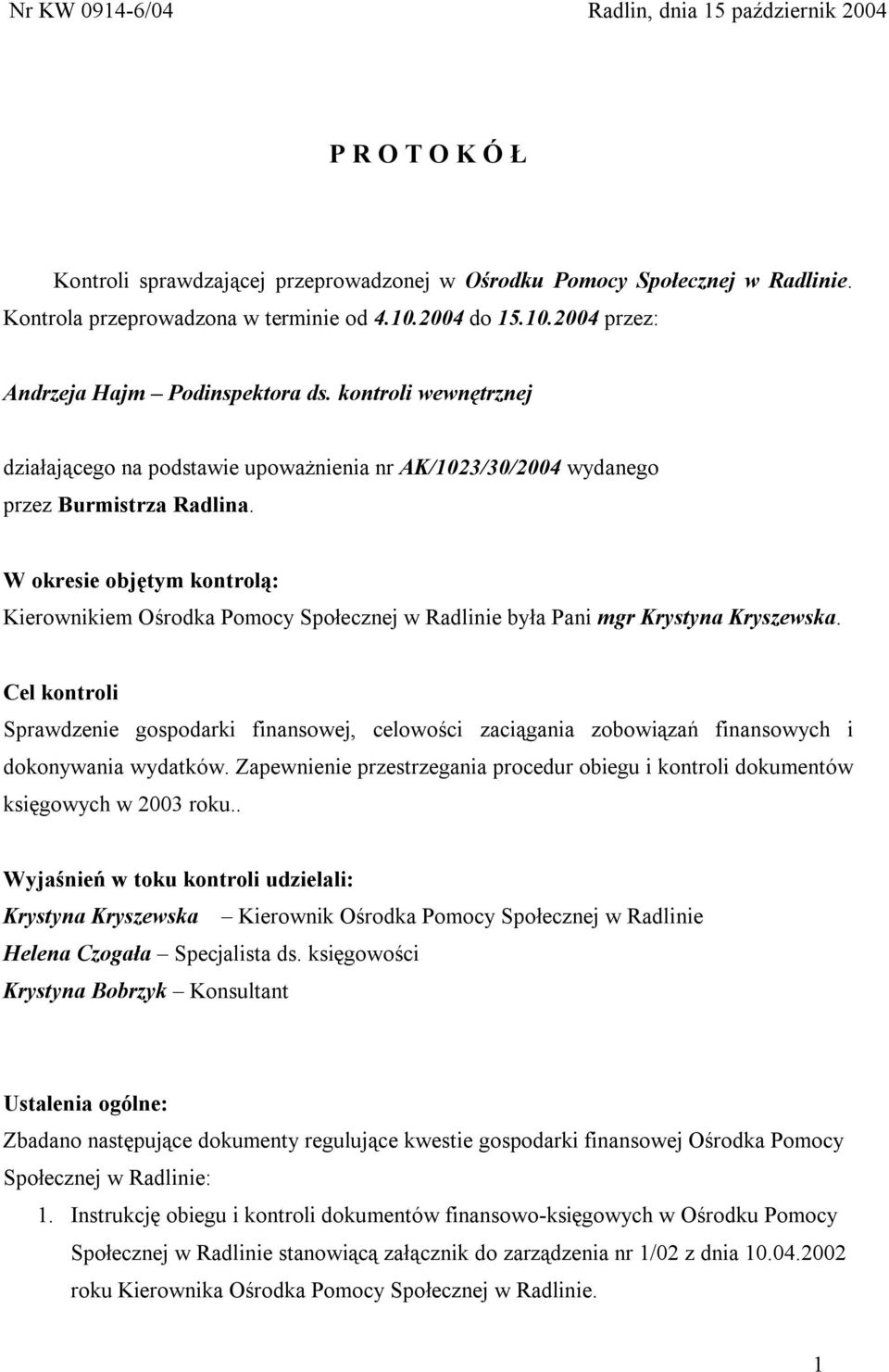 W okresie objętym kontrolą: Kierownikiem Ośrodka Pomocy Społecznej w Radlinie była Pani mgr Krystyna Kryszewska.