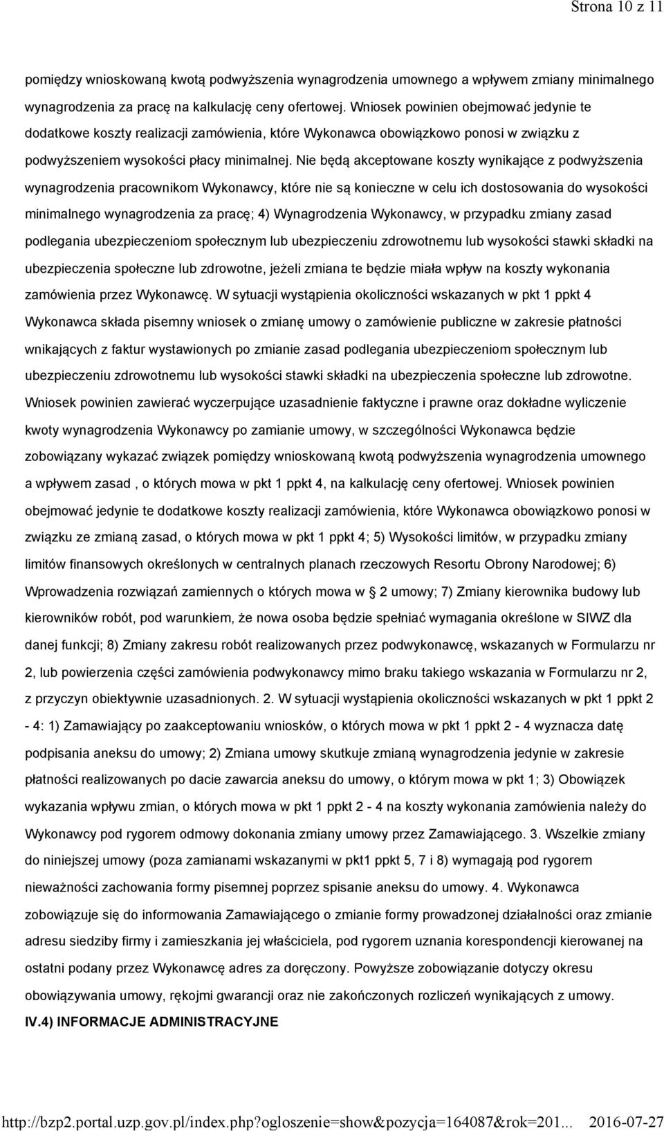 Nie będą akceptowane koszty wynikające z podwyższenia wynagrodzenia pracownikom Wykonawcy, które nie są konieczne w celu ich dostosowania do wysokości minimalnego wynagrodzenia za pracę; 4)