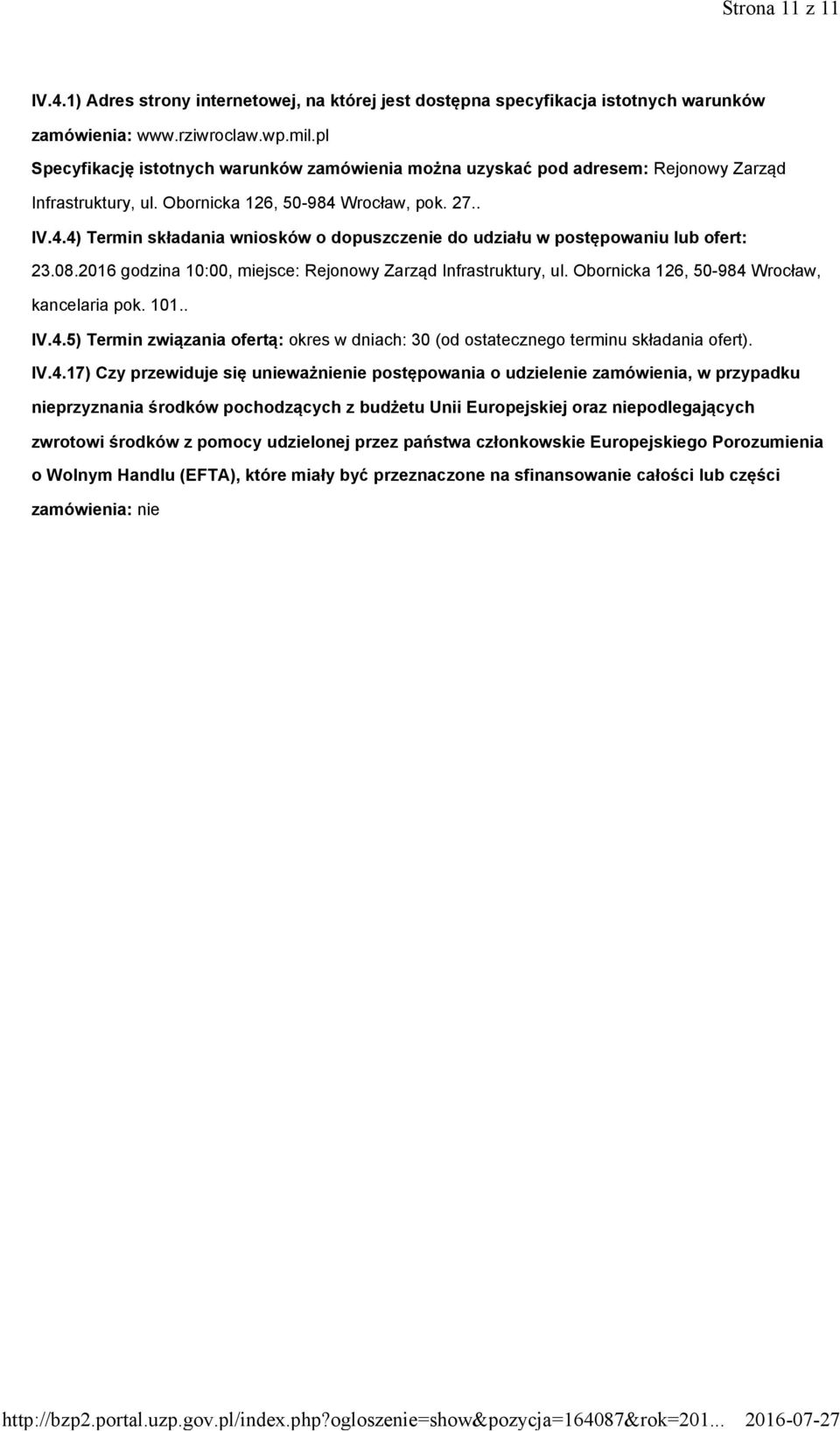 Wrocław, pok. 27.. IV.4.4) Termin składania wniosków o dopuszczenie do udziału w postępowaniu lub ofert: 23.08.2016 godzina 10:00, miejsce: Rejonowy Zarząd Infrastruktury, ul.