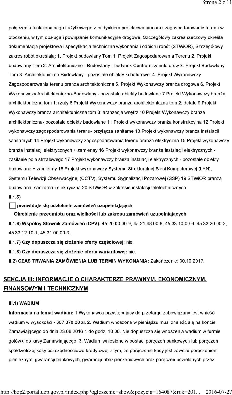 Projekt budowlany Tom 1: Projekt Zagospodarowania Terenu 2. Projekt budowlany Tom 2: Architektoniczno - Budowlany - budynek Centrum symulatorów 3.