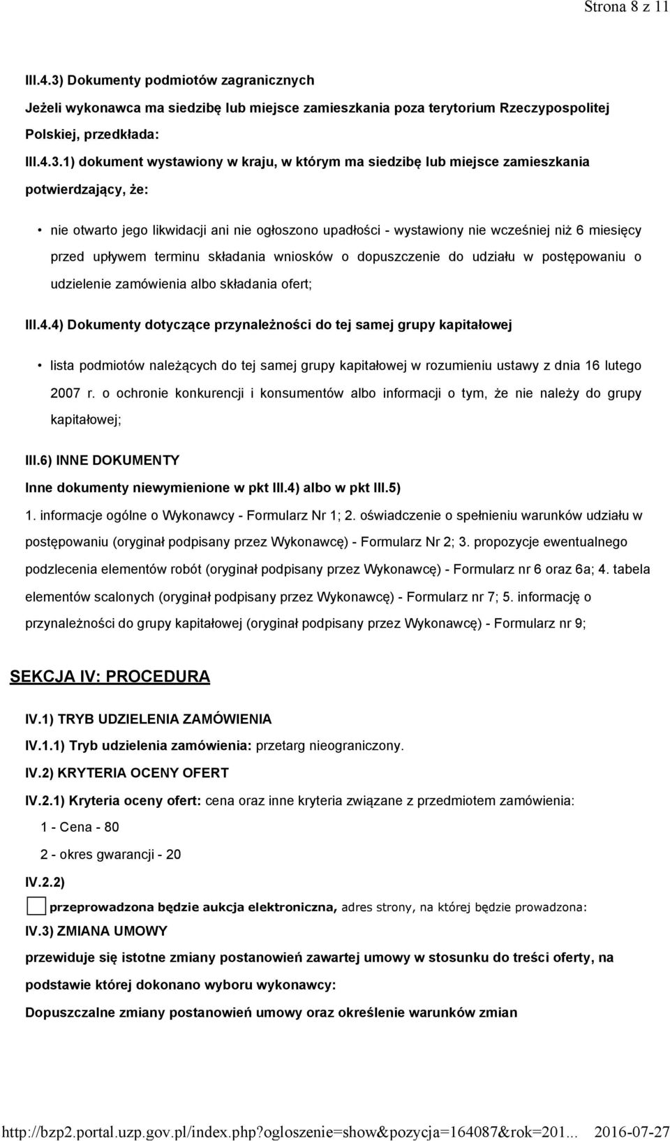 1) dokument wystawiony w kraju, w którym ma siedzibę lub miejsce zamieszkania potwierdzający, że: nie otwarto jego likwidacji ani nie ogłoszono upadłości - wystawiony nie wcześniej niż 6 miesięcy