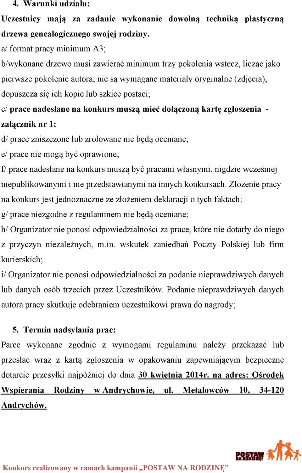 kopie lub szkice postaci; c/ prace nadesłane na konkurs muszą mieć dołączoną kartę zgłoszenia - załącznik nr 1; d/ prace zniszczone lub zrolowane nie będą oceniane; e/ prace nie mogą być oprawione;