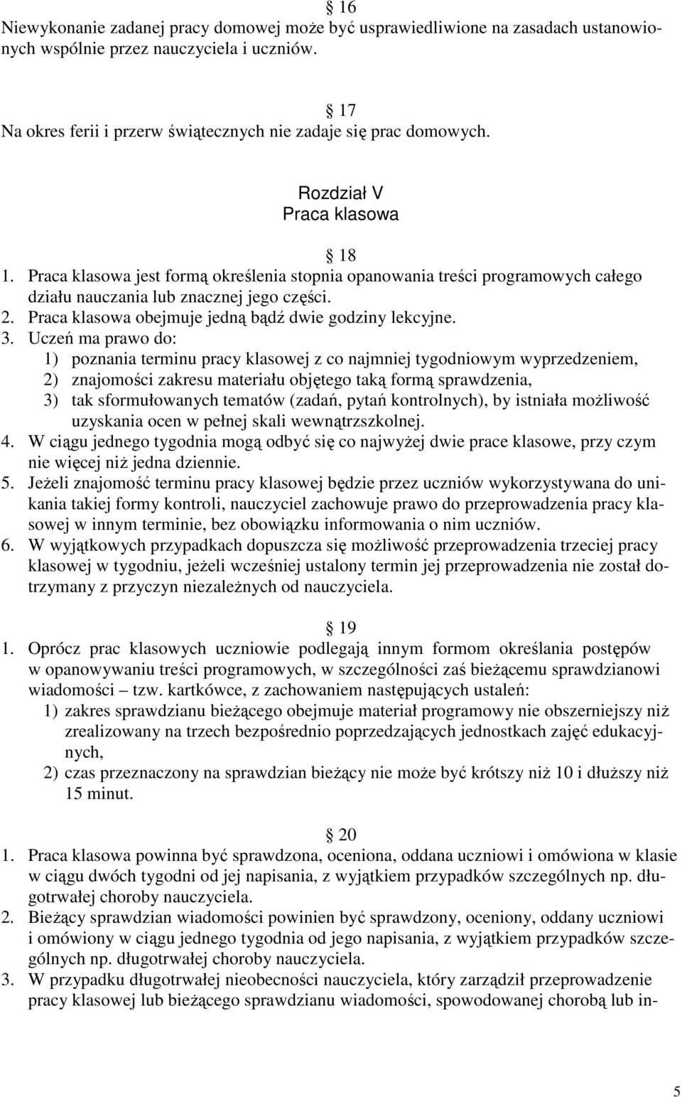 Praca klasowa obejmuje jedną bądź dwie godziny lekcyjne. 3.
