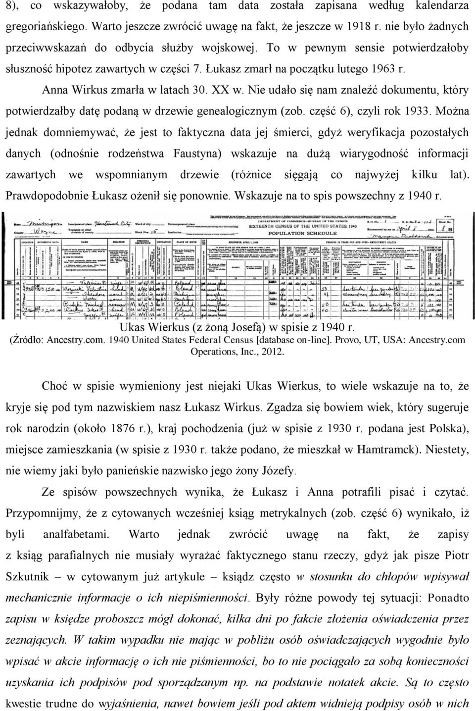 Anna Wirkus zmarła w latach 30. XX w. Nie udało się nam znaleźć dokumentu, który potwierdzałby datę podaną w drzewie genealogicznym (zob. część 6), czyli rok 1933.