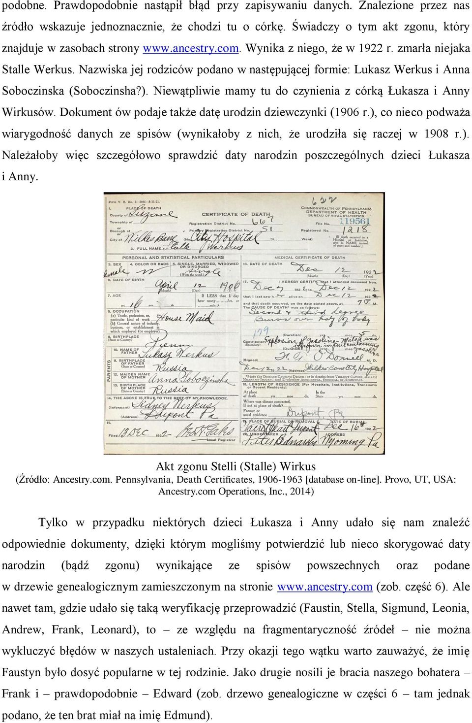 Niewątpliwie mamy tu do czynienia z córką Łukasza i Anny Wirkusów. Dokument ów podaje także datę urodzin dziewczynki (1906 r.