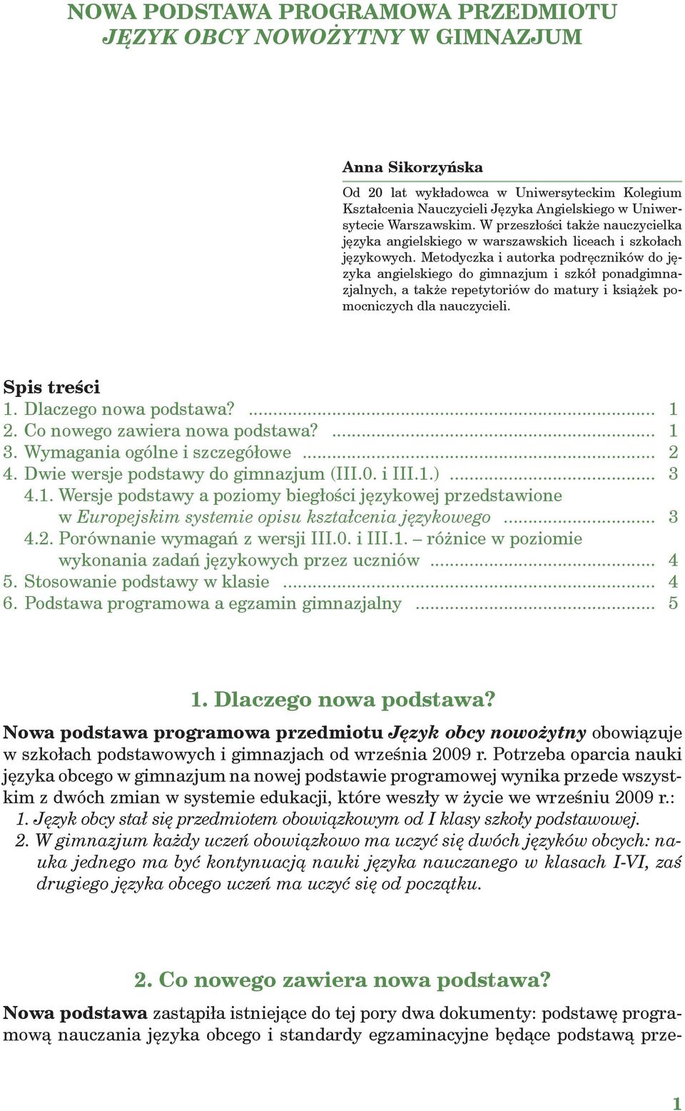 Metodyczka i autorka podręczników do języka angielskiego do gimnazjum i szkół ponadgimnazjalnych, a także repetytoriów do matury i książek pomocniczych dla nauczycieli. Spis treści 1.