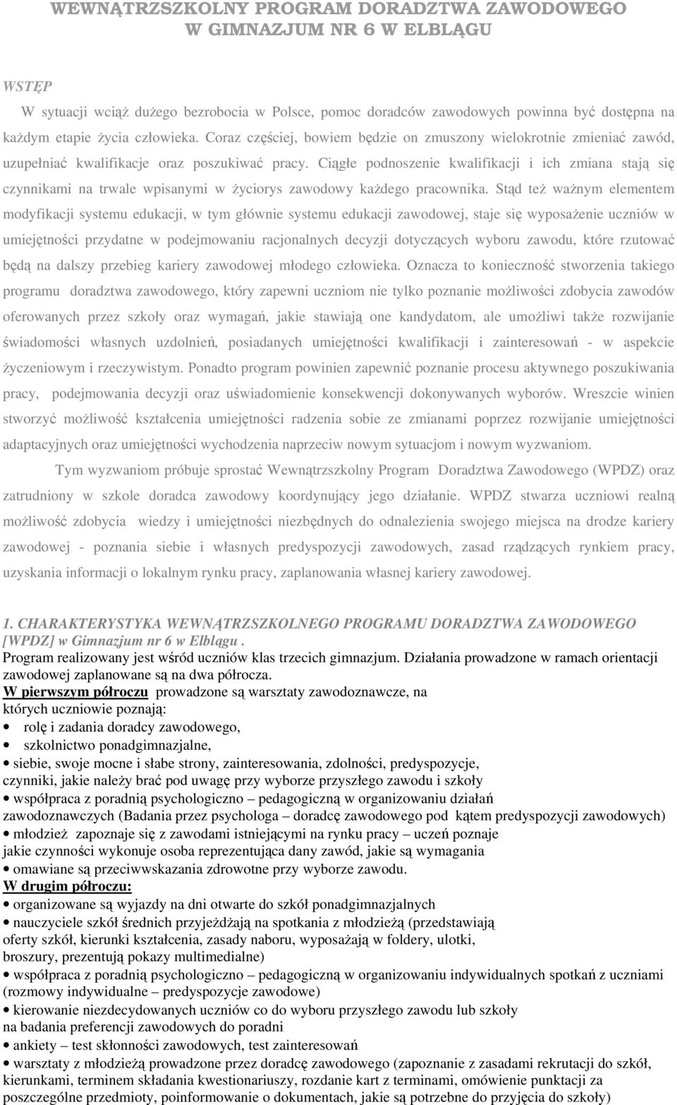 Ciągłe podnoszenie kwalifikacji i ich zmiana stają się czynnikami na trwale wpisanymi w życiorys każdego pracownika.