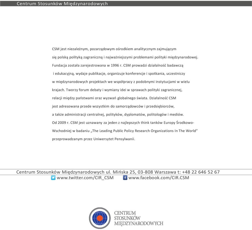 CSM prowadzi działalność badawczą i edukacyjną, wydaje publikacje, organizuje konferencje i spotkania, uczestniczy w międzynarodowych projektach we współpracy z podobnymi instytucjami w wielu krajach.