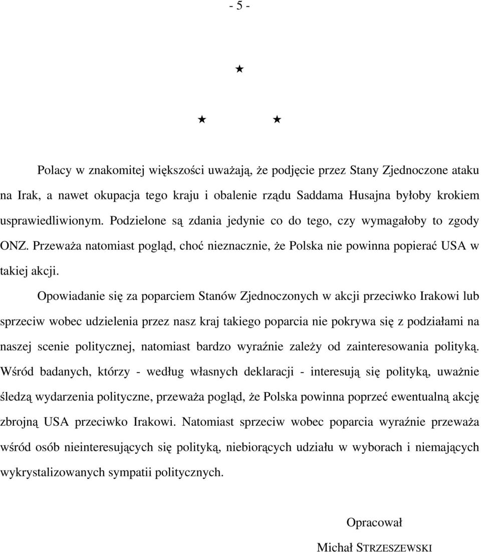 Opowiadanie się za poparciem Stanów Zjednoczonych w akcji przeciwko Irakowi lub sprzeciw wobec udzielenia przez nasz kraj takiego poparcia nie pokrywa się z podziałami na naszej scenie politycznej,