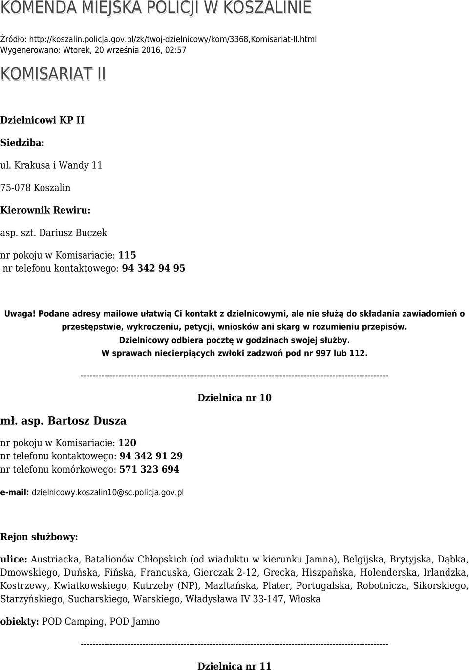 Dariusz Buczek nr pokoju w Komisariacie: 115 nr telefonu kontaktowego: 94 342 94 95 Uwaga!
