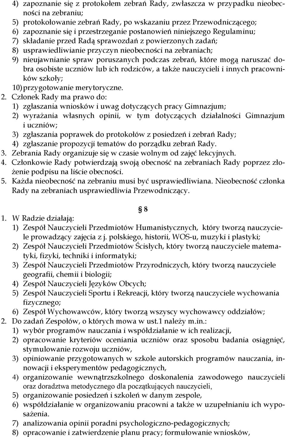 zebrań, które mogą naruszać dobra osobiste uczniów lub ich rodziców, a także nauczycieli i innych pracowników szkoły; 10) przygotowanie merytoryczne. 2.