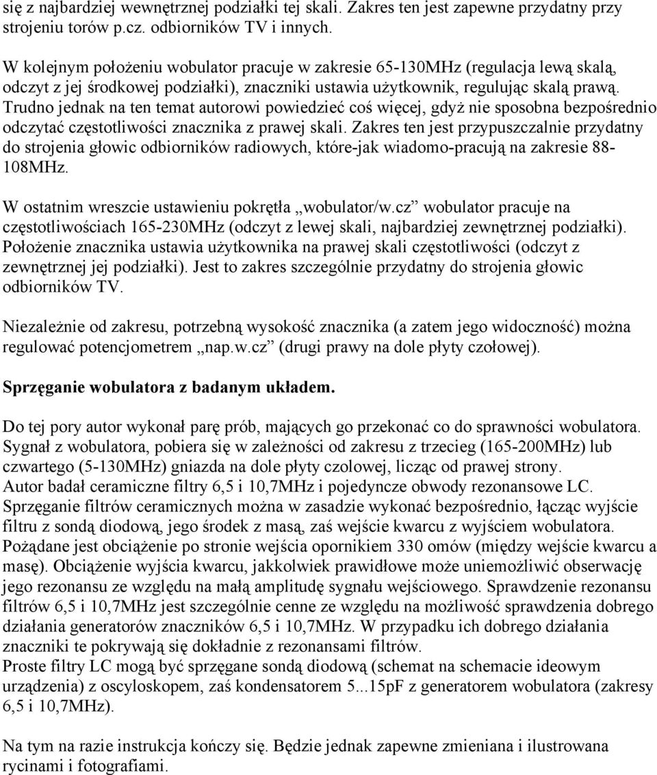 Trudno jednak na ten temat autorowi powiedzieć coś więcej, gdyż nie sposobna bezpośrednio odczytać częstotliwości znacznika z prawej skali.